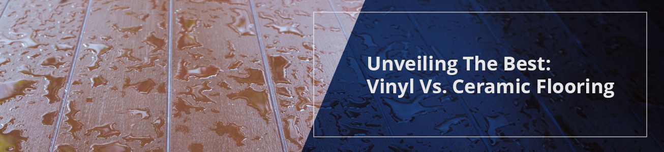 Unveiling The Best: Vinyl Vs. Ceramic Flooring